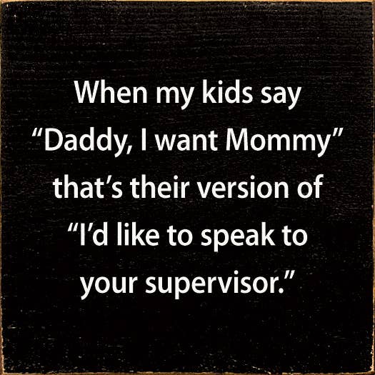 When My Kids Say "Daddy, I Want Mommy" That's Their Version: Old Black