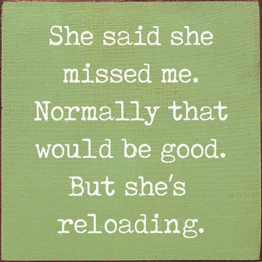 She said she missed me. Normally that would be good..