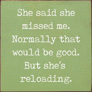 She said she missed me. Normally that would be good..