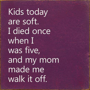 Kids Today Are Soft. I Died Once When I Was Five..Wood Sign: Old Anchor Gray