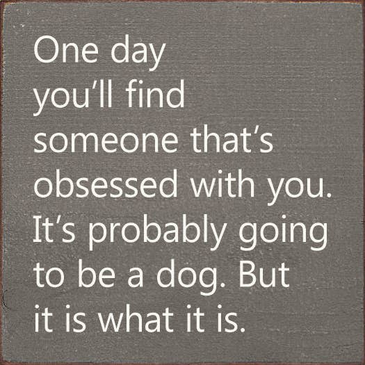 One Day You'll Find Someone That's Obsessed With You…: Old Anchor Gray