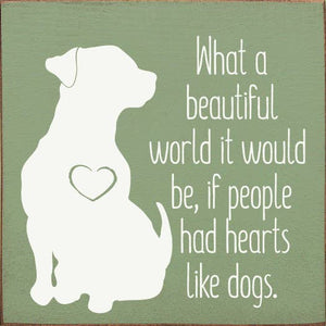 What a beautiful World it Would Be if ... Dog Wood sign: Walnut Stain