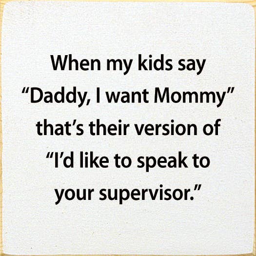 When My Kids Say "Daddy, I Want Mommy" That's Their Version: Old Black