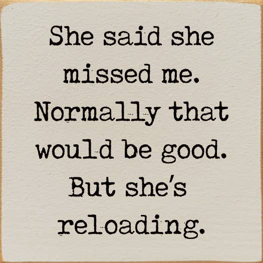 She said she missed me. Normally that would be good..