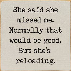 She said she missed me. Normally that would be good..