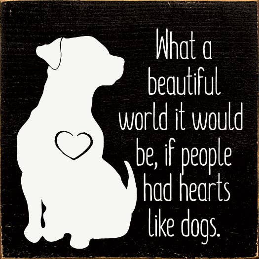 What a beautiful World it Would Be if ... Dog Wood sign: Walnut Stain