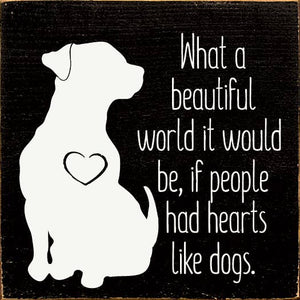 What a beautiful World it Would Be if ... Dog Wood sign: Walnut Stain