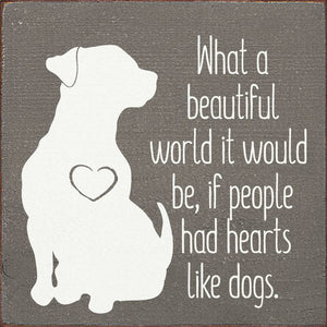 What a beautiful World it Would Be if ... Dog Wood sign: Walnut Stain