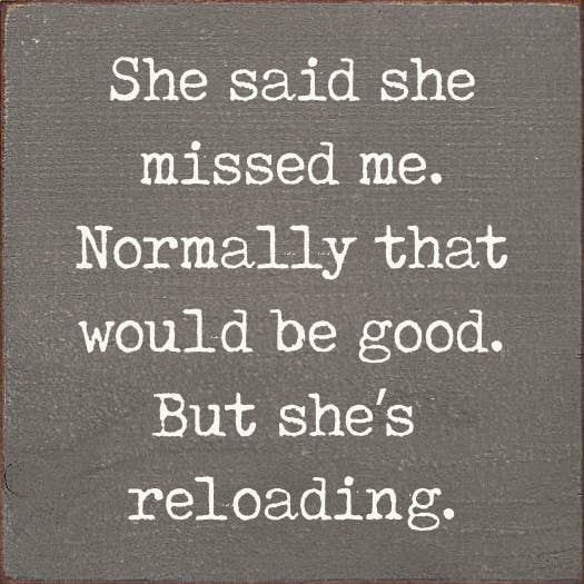 She said she missed me. Normally that would be good..