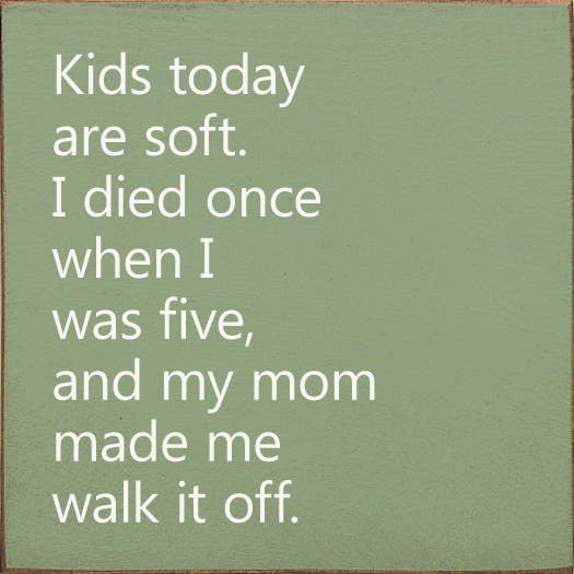 Kids Today Are Soft. I Died Once When I Was Five..Wood Sign: Old Anchor Gray