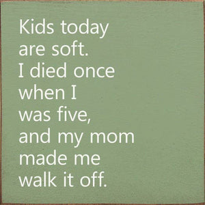 Kids Today Are Soft. I Died Once When I Was Five..Wood Sign: Old Anchor Gray