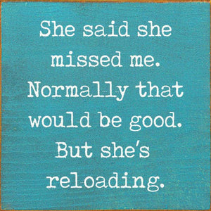 She said she missed me. Normally that would be good..