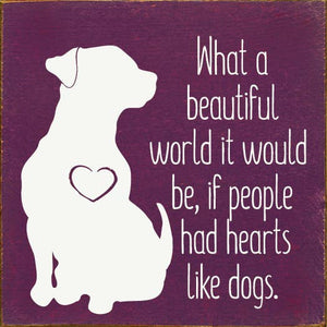What a beautiful World it Would Be if ... Dog Wood sign: Walnut Stain