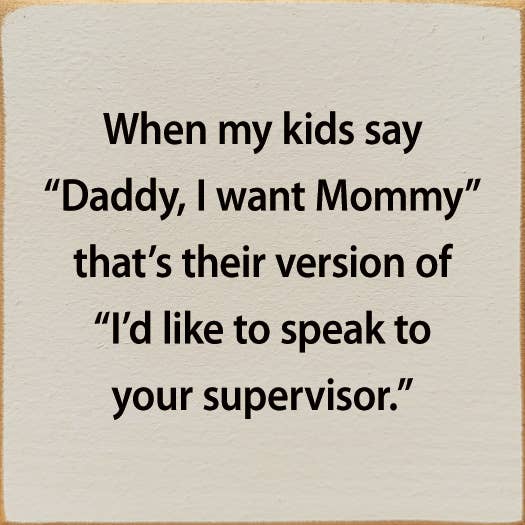 When My Kids Say "Daddy, I Want Mommy" That's Their Version: Old Black