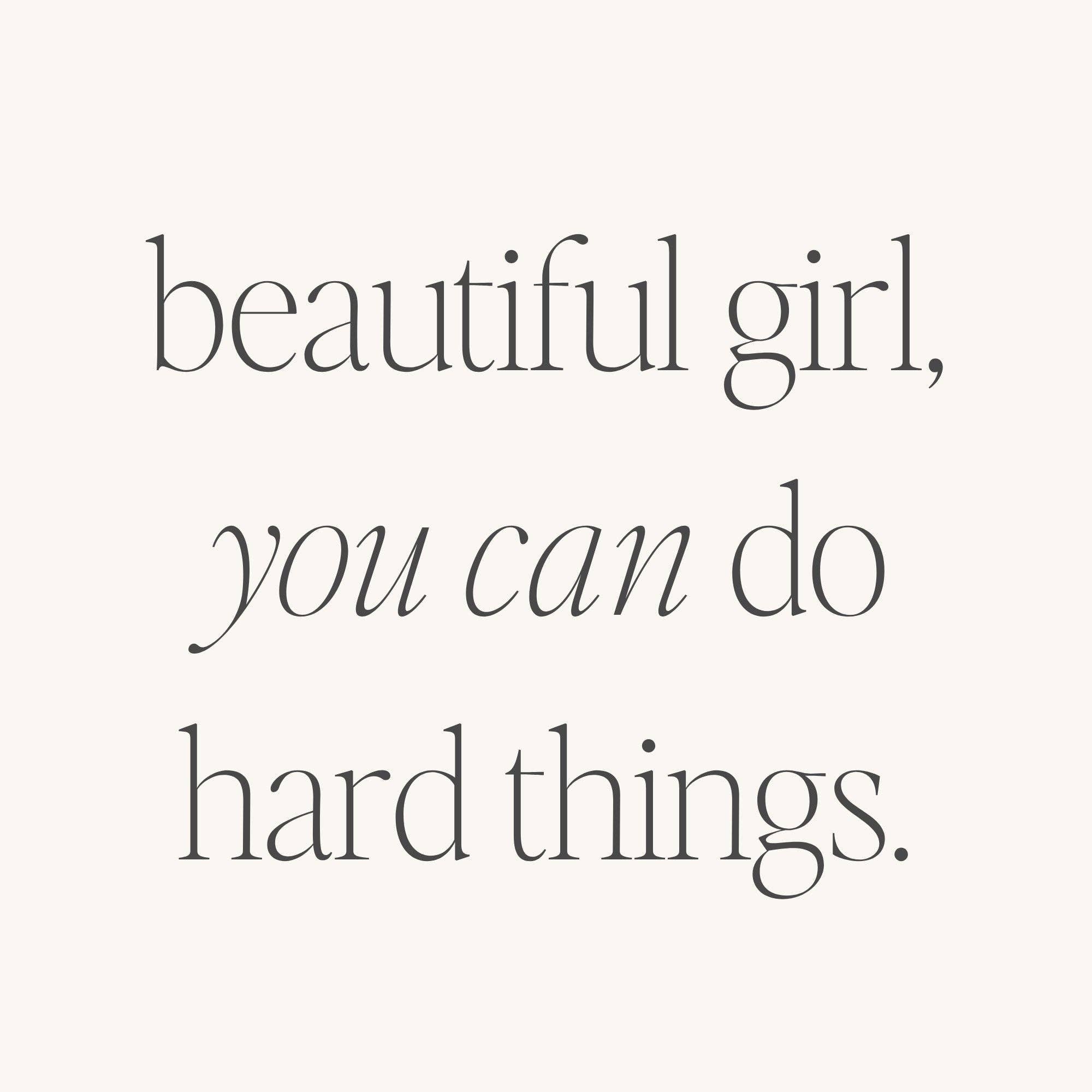 Beautiful Girl, You Can Do Hard Things: Silver / Whisper