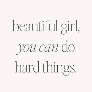 Beautiful Girl, You Can Do Hard Things: Silver / Whisper