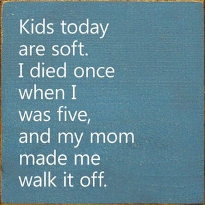 Kids Today Are Soft. I Died Once When I Was Five..Wood Sign: Old Anchor Gray