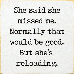 She said she missed me. Normally that would be good..