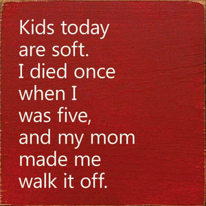 Kids Today Are Soft. I Died Once When I Was Five..Wood Sign: Old Anchor Gray