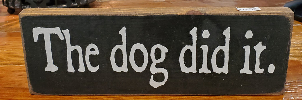 The Dog Did It - Wood Sign - 3.5x10