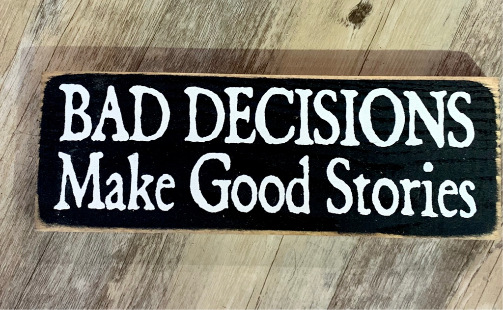 Bad decisions make good stories - Painted Sign - Old Charcoal with Cottage White Lettering