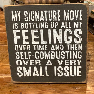 My Signature Move Is Bottling Up All My Feelings Over Time - Wood Sign - 7x7