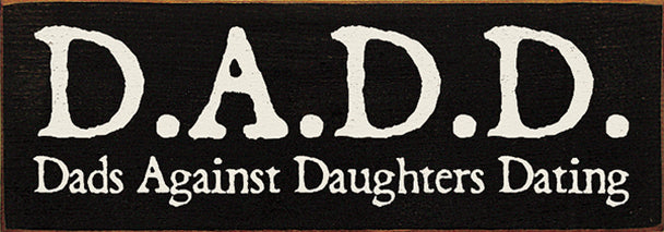DADD - Dads Against Daughters Dating - Painted Sign - Black with White Lettering
