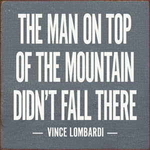 The Man on Top of the Mountain Didn't Fall There - Vince Lombardi - Painted Sign - Old Black with Cottage White Lettering